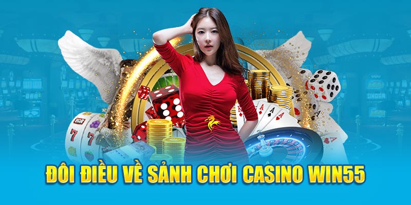 Đôi điều về sảnh chơi casino win55